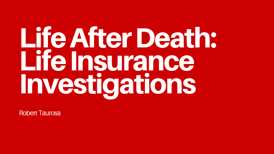 Life After Death: Life Insurance Investigations